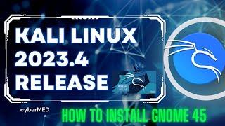 Kali Linux New Release 2023.4 | How to install New Version and GNOME 45