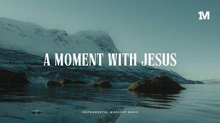 A MOMENT WITH JESUS - Instrumental Soaking Worship Music + 1Moment