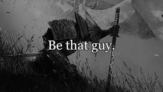 Be that guy.