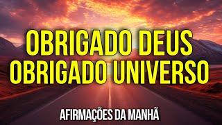 AFIRMAÇÕES DA MANHÃ PARA GRATIDÃO A DEUS E AO UNIVERSO