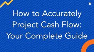 How to Accurately Project Cash Flow: Your Complete Guide