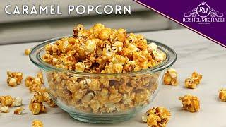 How to Make Perfect Caramel Popcorn | Roshel Patisserie | איך להכין פופקורן קרמל מושלם