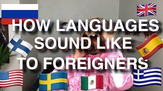 How Languages Sound Like To Foreigners