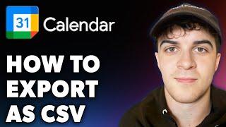 How to Export Google Calendar as CSV (Full 2024 Guide)