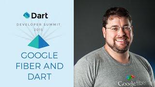 Google Fiber and Dart (Dart Developer Summit 2015)