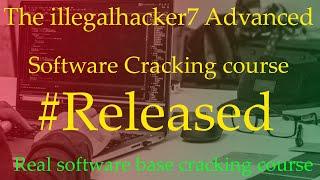 Advanced Software Cracking Course Released By The illegalhacker7