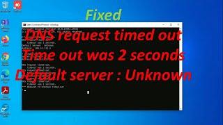 DNS request timed out | timed out was 2 seconds | Default server : Unknown | nslookup | DNS Error
