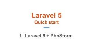 1. Laravel 5 Quick Start. Laravel + PhpStorm