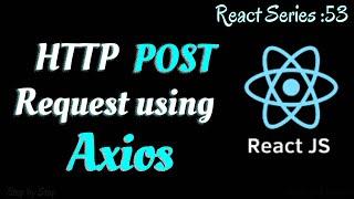 #53. HTTP POST request using Axios in React.