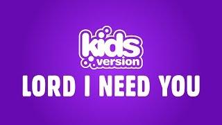 Kids Version - Lord I Need You (Official Lyric Video)