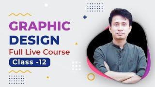 Graphic Design Full Course, Class -12 || Adobe Photoshop Bangla Tutorial for Beginner