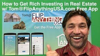 How to Get Rich Investing in Real Estate with Tom FlipAnythingUSA Get the Free App