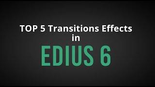 Top 5 Video Transitions Effects in EDIUS 6