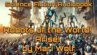 Robots of the World! Arise! by Mari Wolf - A Rebellion of the Machine | Audiobook Full Length