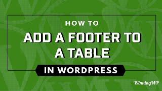 How To Add A Footer To A Table in WordPress