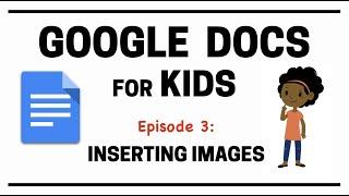 Google Docs for Kids - Episode 3: Inserting Images