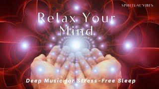 "Stress-Free Sleep: Deep Relaxing Music for a Tranquil Mind | Spiritual Vibes"