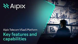 Aipix Telecom VSaaS Platform. Key features and capabilities