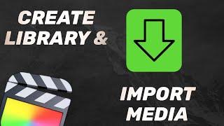 How to Create New Library and Import Media in Final Cut Pro