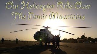 A Helicopter Ride Over The Pamir Mountains!