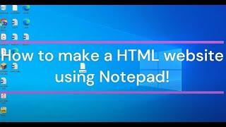 Make a HTML webpage using Notepad