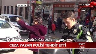 Kadın Sürücü, Kendisine Ceza Yazan Polisi Böyle Tehdit Etti