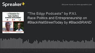 Race Politics and Entrepreneurship on #BlackWallStreetToday by #BlackBRAND