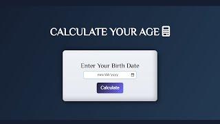 How To Build Age Calculator Using HTML, CSS, JAVASCRIPT | Age Calculator Tutorial