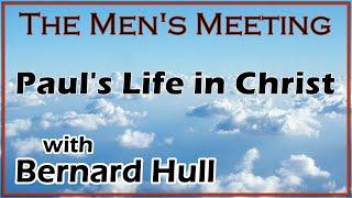 Paul's Life in Christ - Men's Zoom Gathering with Bernard Hull - Sept 7, 2024