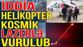 İDDİA-Rəisinin helikopteri lazer atıcı vasitəsilə vurulub- Xəbəriniz var?- Media Turk TV