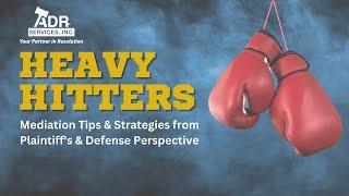 Heavy Hitters: Mediation Tips & Strategies From Plaintiff's & Defense Perspective