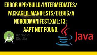ERROR app/build/intermediates/packaged_manifests/debug/AndroidManifest.xml:13: AAPT not found.
