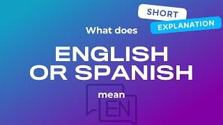 What does english or spanish mean