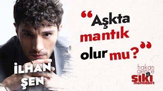 İlhan Şen : Aşkta mantık olur mu? | Hakan Gence ile Sıkı Muhabbet