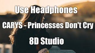 CARYS - Princesses Don't Cry [8D Audio] Use Headphones 