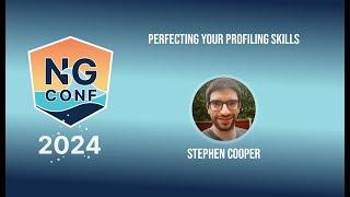 Perfecting your Profiling Skills | Stephen Cooper | ng-conf 2024