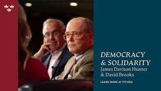 Democracy & Solidarity with James Davison Hunter & David Brooks