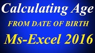 How to Calculate Age from Date of Birth in Excel 2016