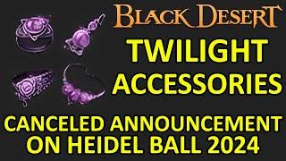 TWILIGHT ACCESSORIES INFO, CANCELED ANNOUNCEMENT ON HEIDEL BALL 2024 (Black Desert Online) BDO