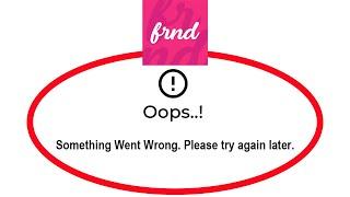 How To Fix FRND Apps Oops Something Went Wrong Please Try Again Later Error
