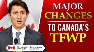 Major Changes to Canada’s TFWP | Canada PR | Canada Immigration 2025