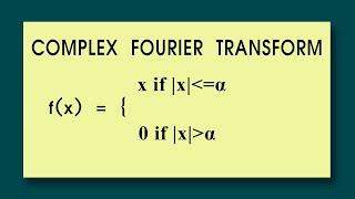 Find the fourier transform of f(x) = x if |x| lesser α : 0 if |x| greater α Fourier Transform