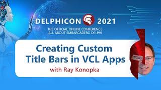 Creating Custom Title Bars in VCL Apps - with Ray Konopka