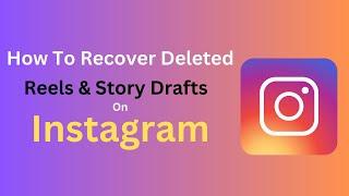 How To Recover Deleted Reels & Story Drafts On Instagram: Easily Recover Deleted Draft on Instagram