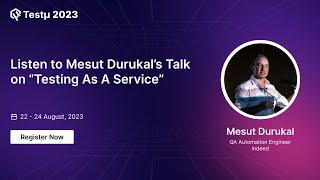  Don't Miss Mesut Durukal's Talk on 'Testing As A Service' at Testμ 23 | LambdaTest!