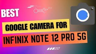 Best Google Camera For Infinix Note 12 Pro || Gcam Port || Gcam APK