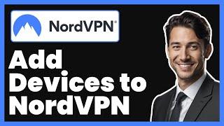 How to Add Devices to NordVPN