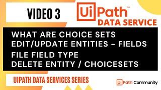 3. Choice Sets | File Type | Manage Entities | Edit - Update - Delete | UiPath Data Service | RPA