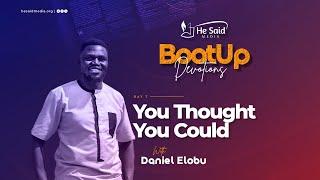 Day 7 || You Thought You Could || Daniel Elobu || BootUp Devotion 2024