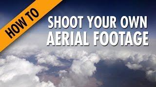 SHOOT YOUR OWN AERIAL FOOTAGE